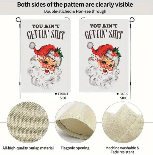 Santa You Aint Getting Sh*t Garden Flag