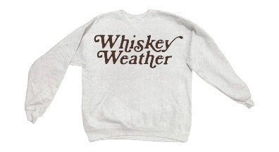 Whiskey Weather Sweatshirt