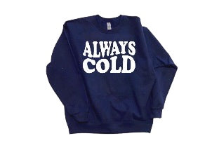 Always Cold sweatshirt