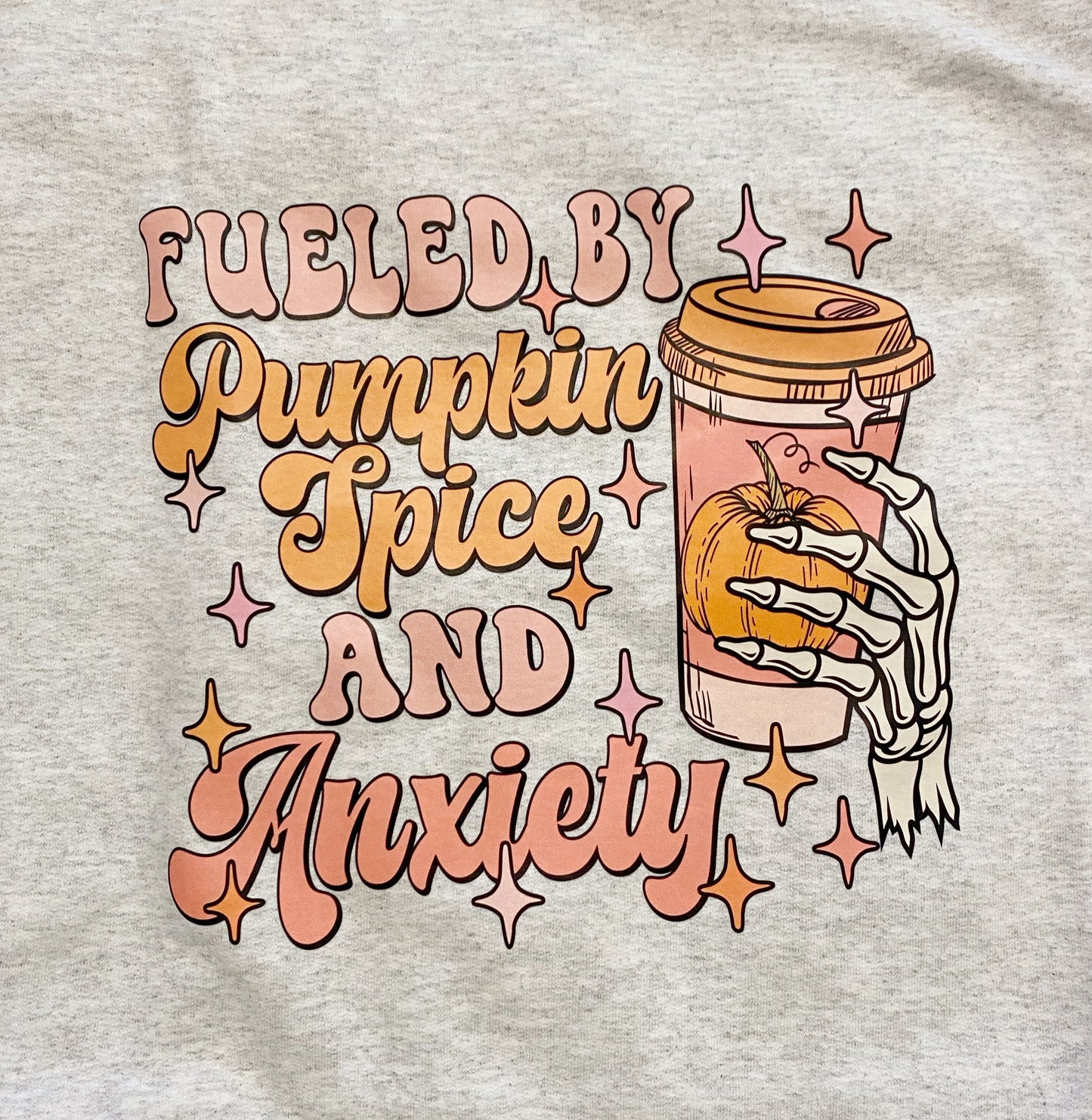 Fueled by Pumpkin spice and anxiety Sweatshirt