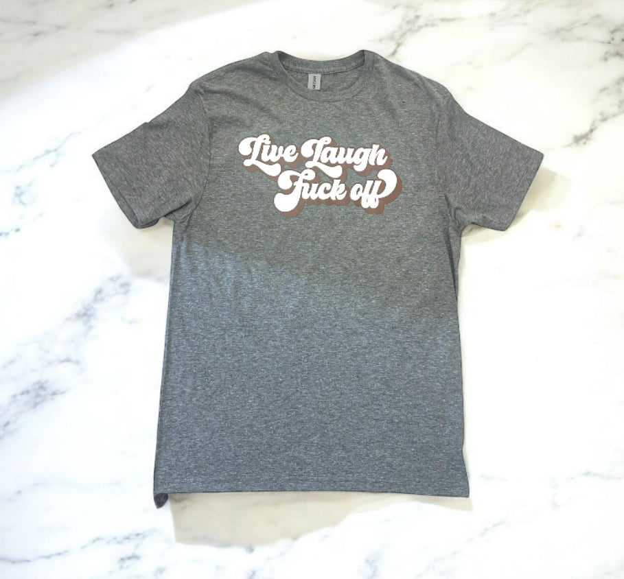 Live Laugh F*ck off Graphic Tee