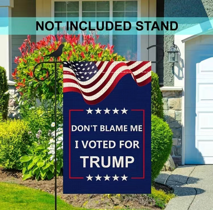 Don’t blame me I voted for Trump garden flag