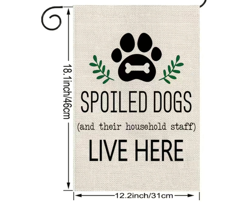 Spoiled dogs live here garden flag