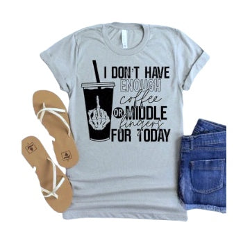 I don't have enough coffee or middle fingers for today tshirt