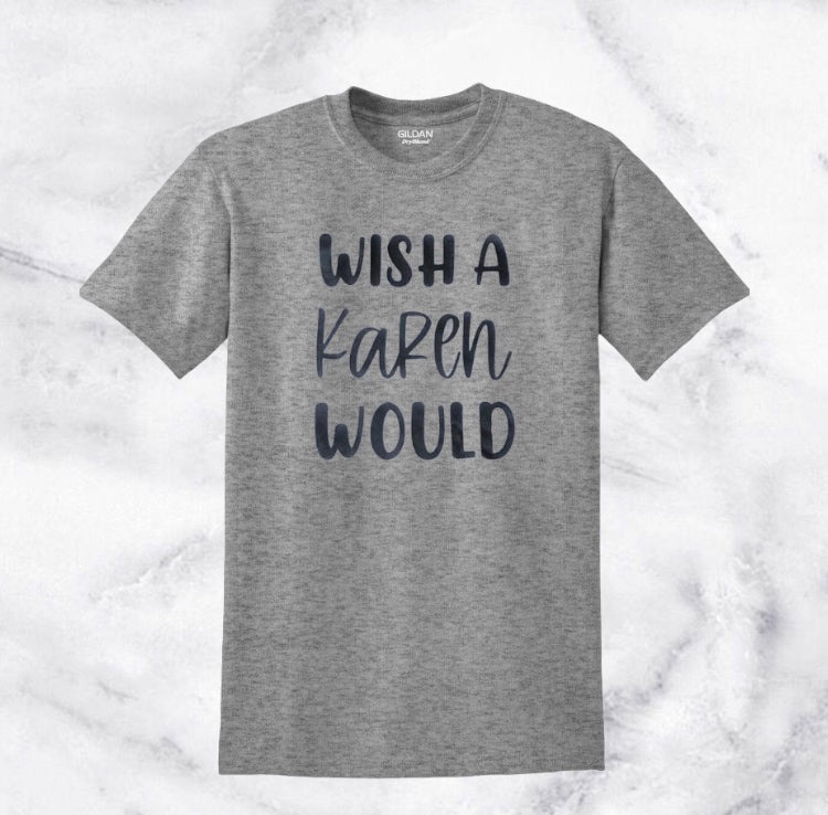 Wish A Karen Would Tshirt