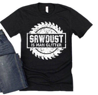 Sawdust is Man Glitter Tshirt