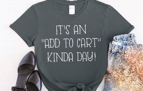 It's an Add To Cart Kinda Day tshirt dark gray