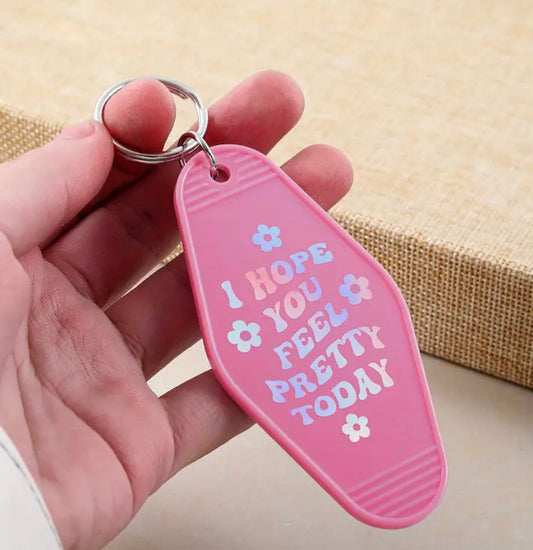 I hope you feel pretty today keychain