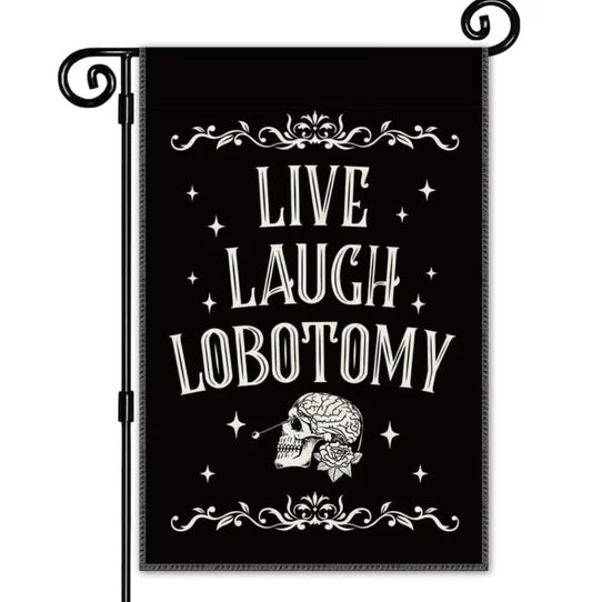 Live Laugh Lobotomy Garden Flag