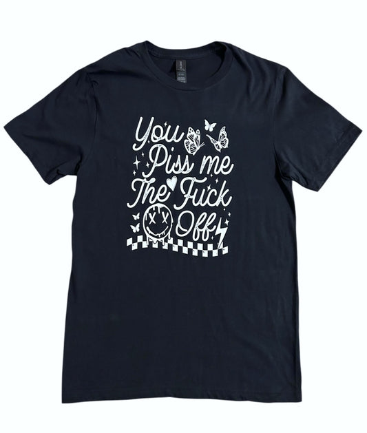 You piss me off Graphic Tee
