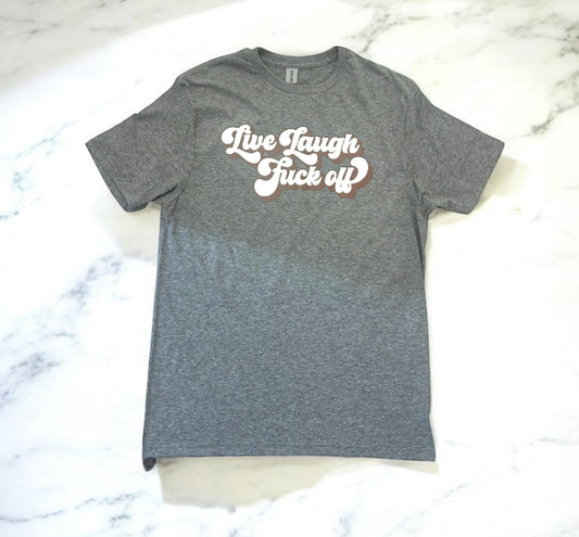 Live Laugh F*ck off Graphic Tee