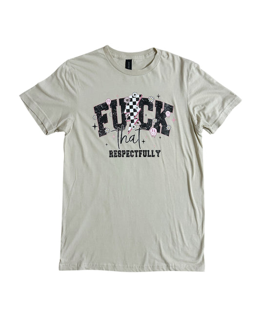 F*ck that Respectfully Graphic Tee