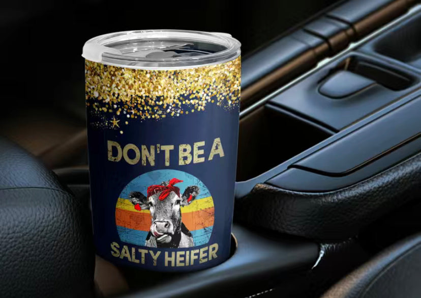 Don’t be a salty heifer tumbler