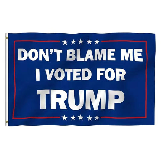 Don't Blame Me I Voted For Trump Flag
