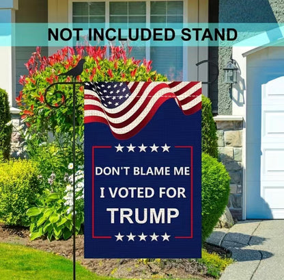 Don’t blame me I voted for Trump garden flag
