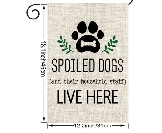 Spoiled dogs live here garden flag