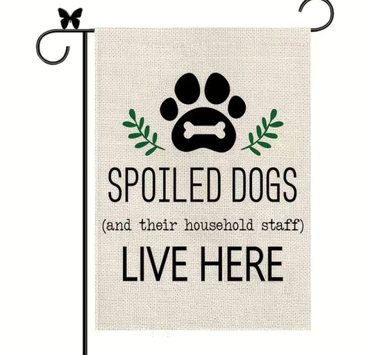 Spoiled dogs live here garden flag