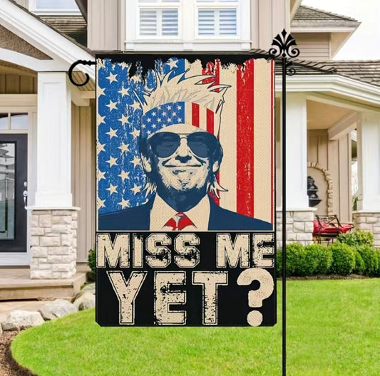 Trump, miss me yet garden flag