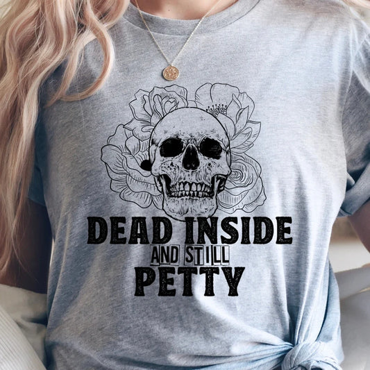 Dead inside and still petty skull tshirt