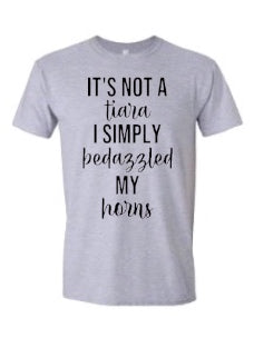 Its Not a Tiara I simply bedazzled my horns tshirt