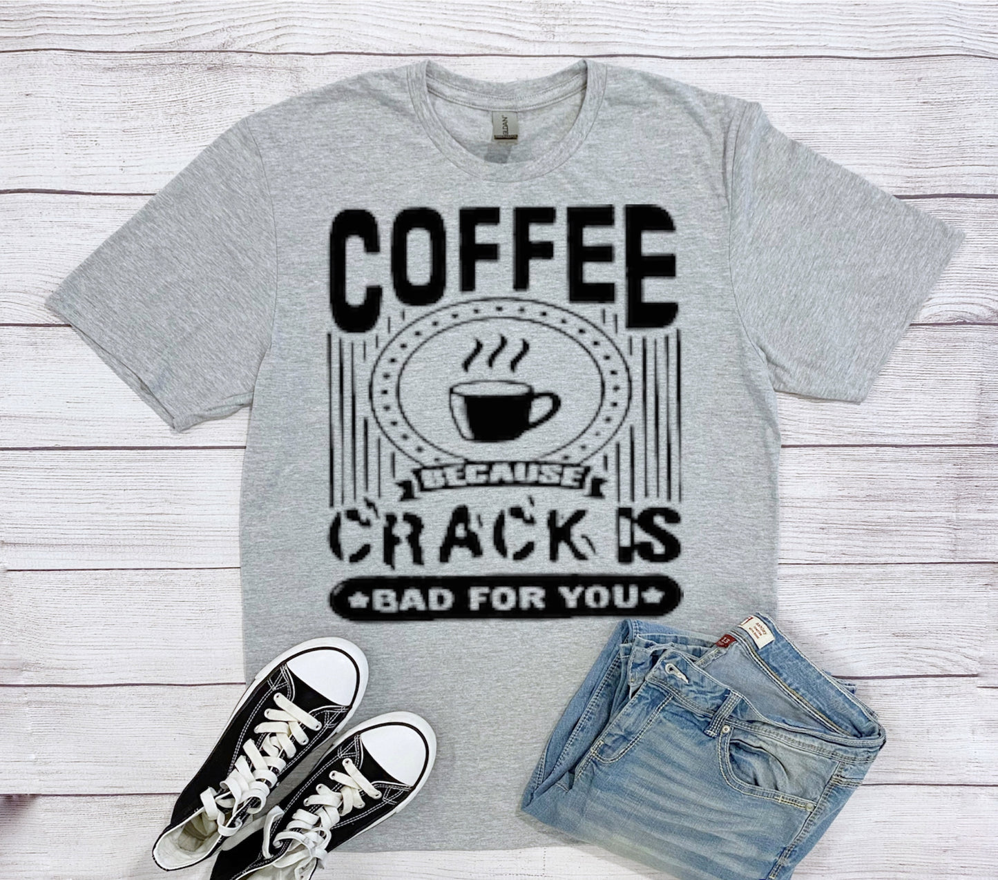Coffee Because cracks bad for you tshirt