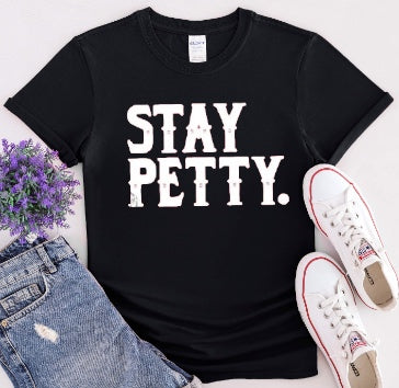Stay Petty tshirt