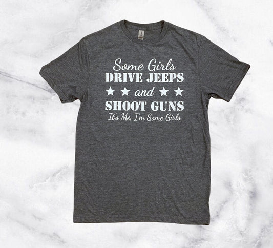 Some Girls Drive jeeps & shoot guns tshirt