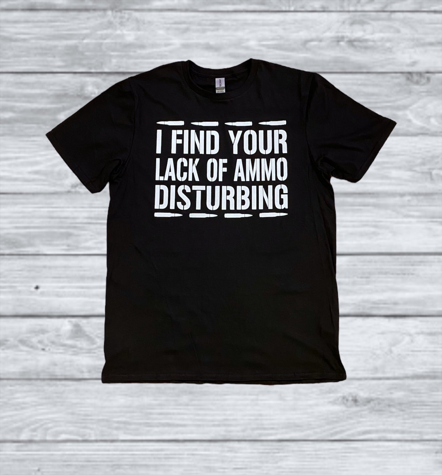 I Find Your Lack of Ammo Disturbing Tshirt