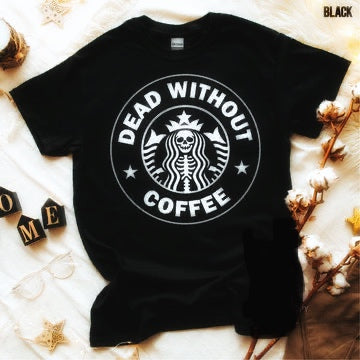 Dead Without Coffee tshirt