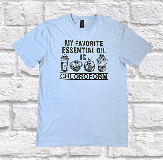 My Favorite Essential Oil is Chloroform tshirt