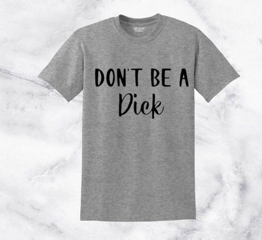 Don't Be A Dick Tshirt