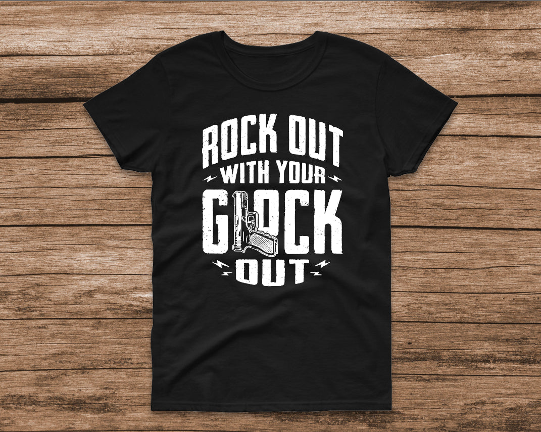 Rock Out with your glock out tshirt